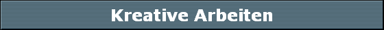 Kreative Arbeiten